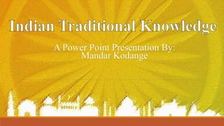 A Power Point Presentation By:
Mandar Kodange
 