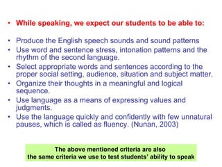<ul><li>While speaking, we expect our students to be able to: </li></ul><ul><li>Produce the English speech sounds and soun...