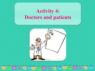 Activity 4:
Doctors and patients

 