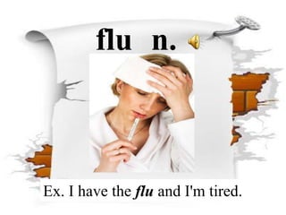 flu n.

Ex. I have the flu and I'm tired.

 