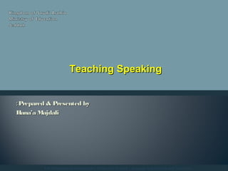 Prepared & Presented byPrepared & Presented by::
Hana’a MajdaliHana’a Majdali
The Professional Development Project for English Language Supervisors and Teachers
Teaching SpeakingTeaching Speaking
 