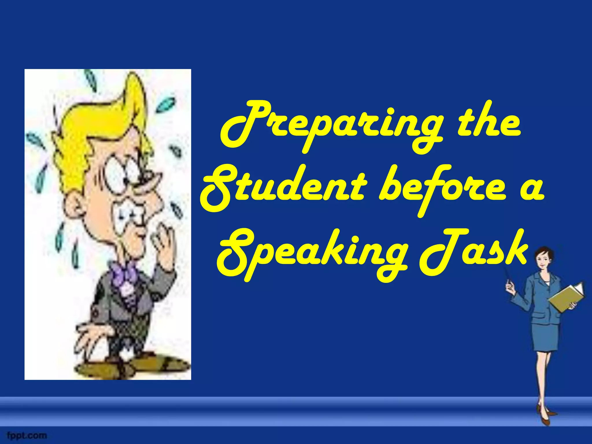 Preparing the
Student before a
Speaking Task
 