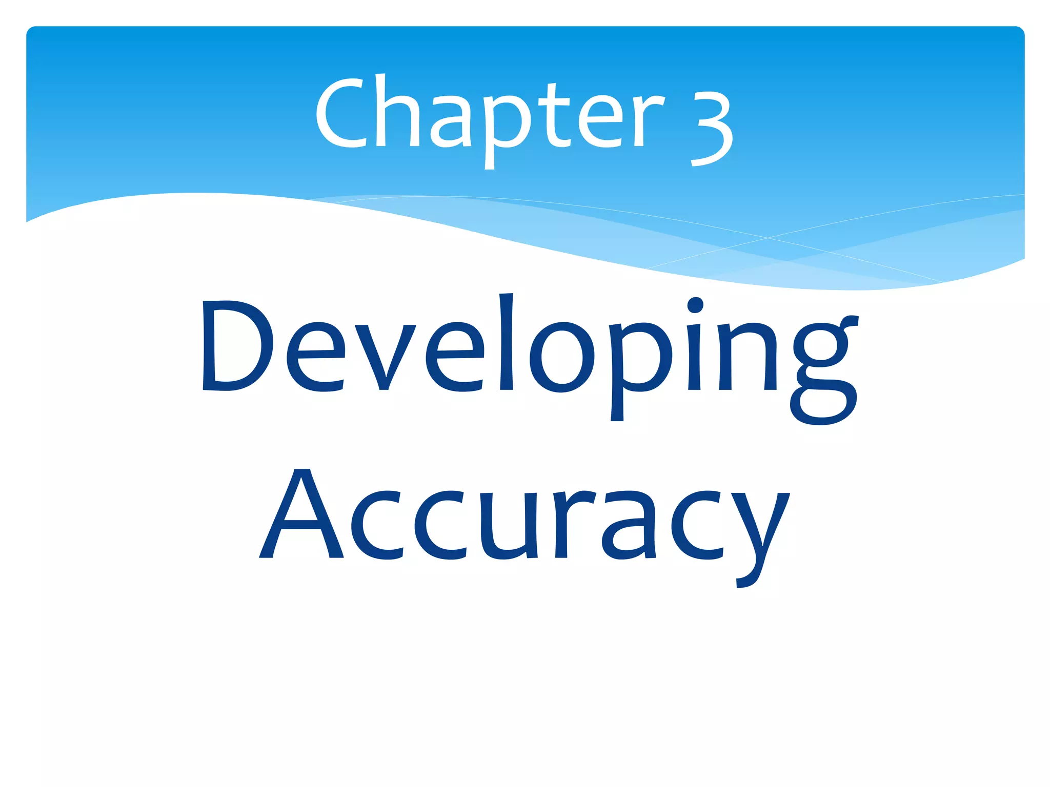 Chapter 3 
Developing 
Accuracy 
 
