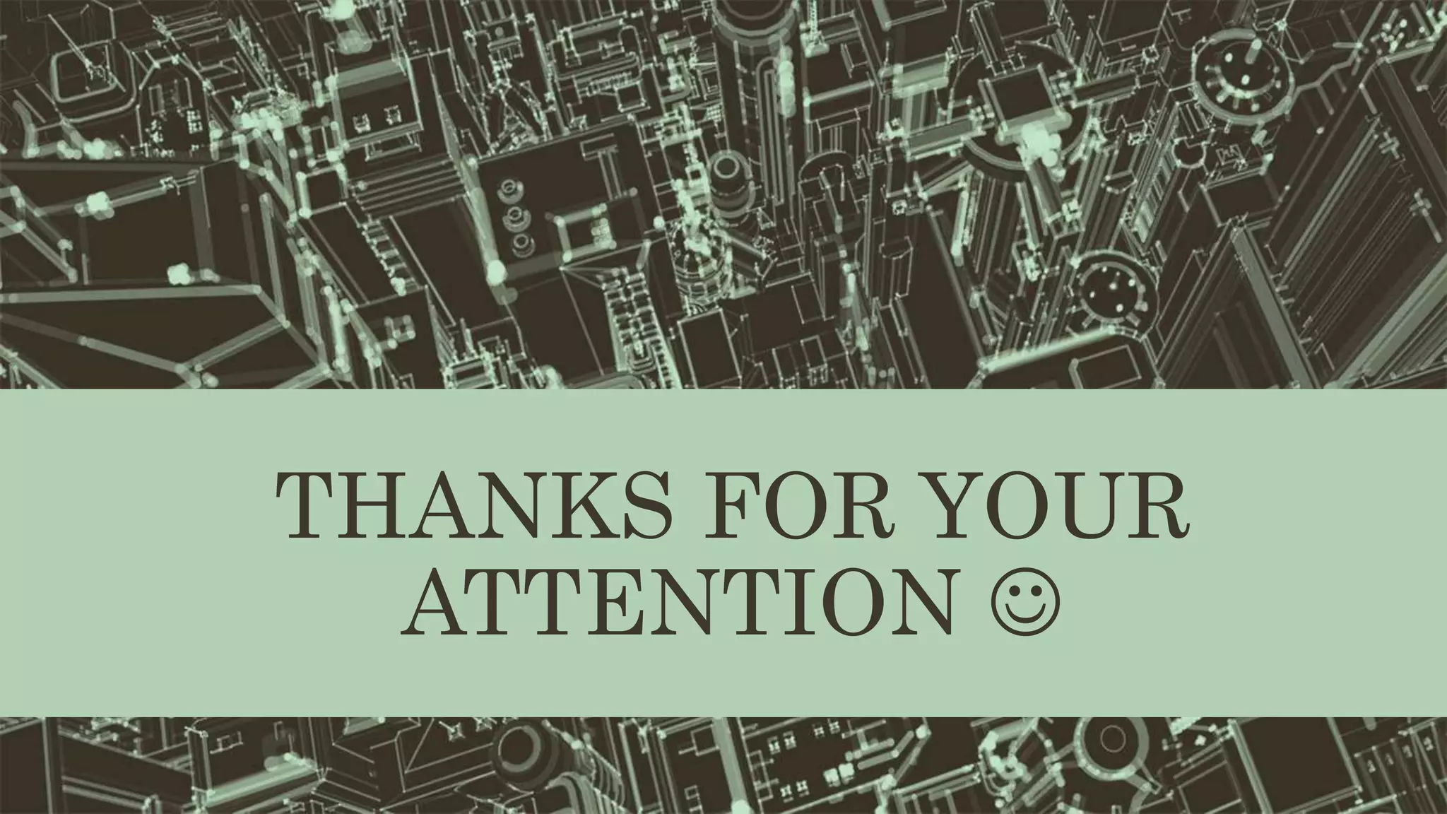 THANKS FOR YOUR
ATTENTION 
 