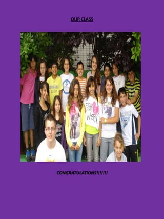 OUR CLASS




CONGRATULATIONS!!!!!!!
 