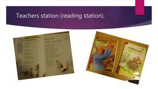 Teachers station (reading station).
 