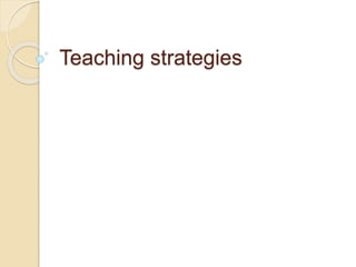 Teaching strategies
 