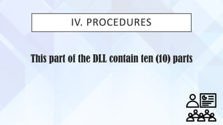 IV. PROCEDURES
This part of the DLL contain ten (10) parts
 