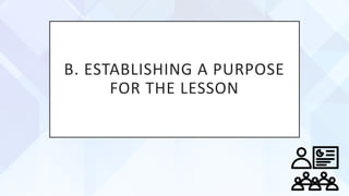 B. ESTABLISHING A PURPOSE
FOR THE LESSON
 