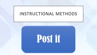 INSTRUCTIONAL METHODS
Post it
 