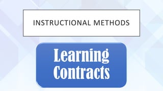 INSTRUCTIONAL METHODS
Learning
Contracts
 