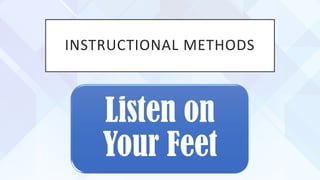 INSTRUCTIONAL METHODS
Listen on
Your Feet
 