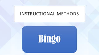 INSTRUCTIONAL METHODS
Bingo
 