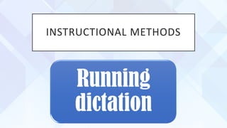 INSTRUCTIONAL METHODS
Running
dictation
 