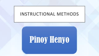 INSTRUCTIONAL METHODS
Pinoy Henyo
 