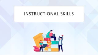 INSTRUCTIONAL SKILLS
 