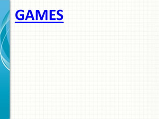 GAMES
 