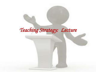 Teaching Strategy:  Lecture 
