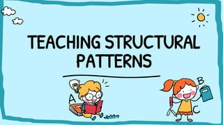 TEACHING STRUCTURAL
PATTERNS
 