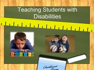 Teaching Students with
Disabilities
 