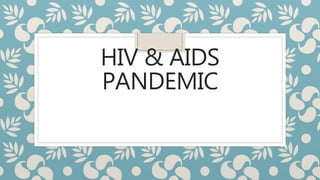 HIV & AIDS
PANDEMIC
 
