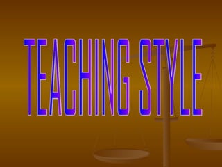 TEACHING STYLE 