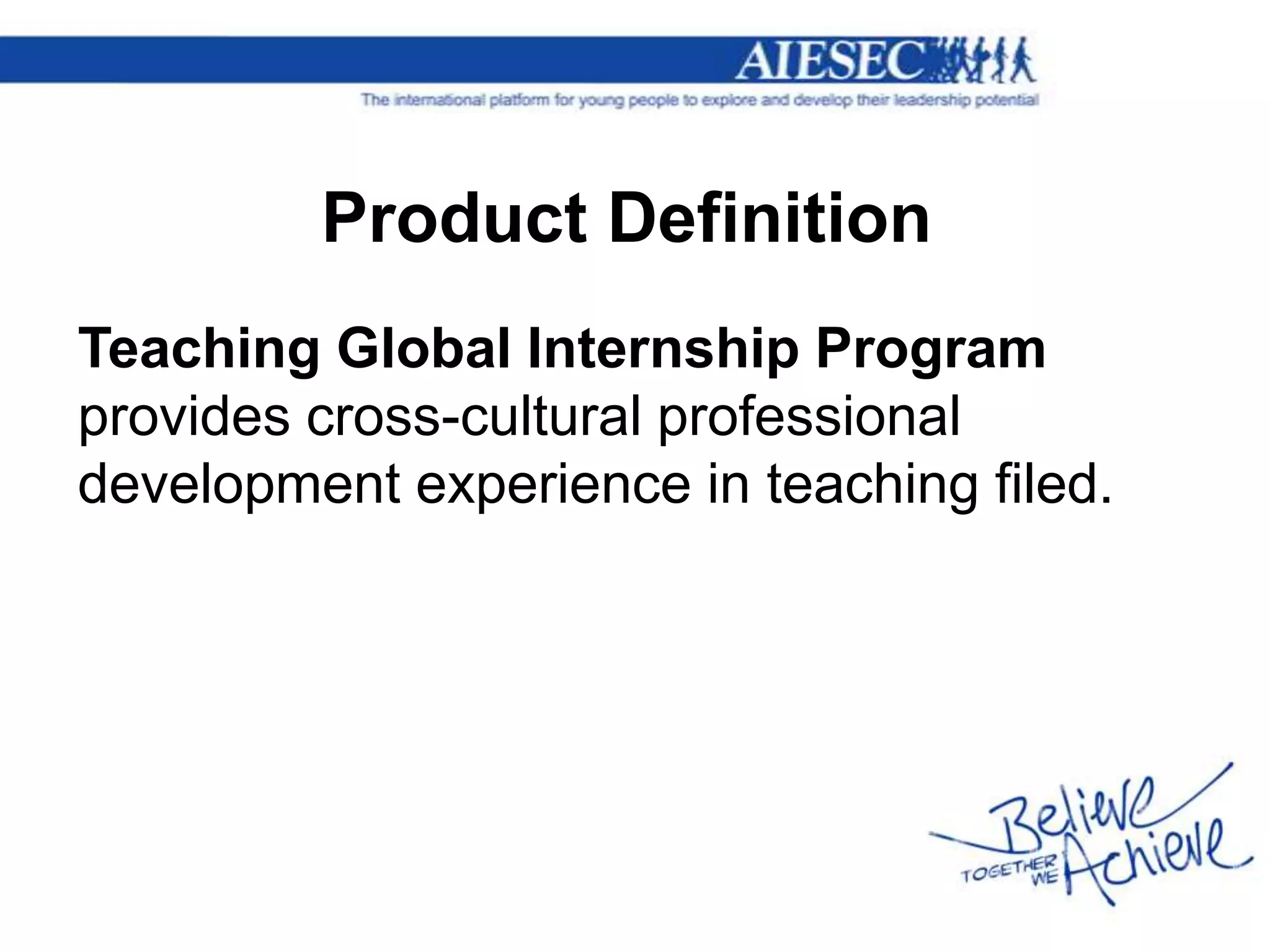 Product Definition
Teaching Global Internship Program
provides cross-cultural professional
development experience in teaching filed.
 