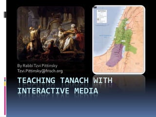 Teaching Tanach with online Media By Rabbi Tzvi Pittinsky Tzvi.Pittinsky@frisch.org 