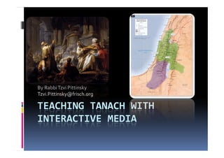 Teaching Tanach with online Media By Rabbi Tzvi Pittinsky Tzvi.Pittinsky@frisch.org 