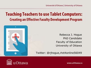 Rebecca J. Hogue
PhD Candidate
Faculty of Education
University of Ottawa
Twitter: @rjhogue,#et4online56049
 