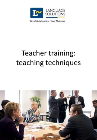 Teacher training:
teaching techniques
 