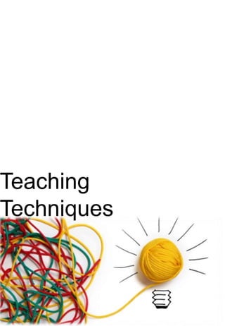 Teaching
Techniques
 