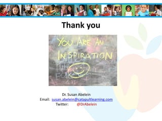 Thank you
Dr. Susan Abelein
Email: susan.abelein@catapultlearning.com
Twitter: @DrAbelein
 