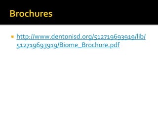    http://www.dentonisd.org/512719693919/lib/
    512719693919/Biome_Brochure.pdf
 