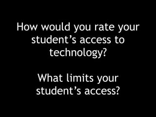 How would you rate your
student’s access to
technology?
What limits your
student’s access?
 