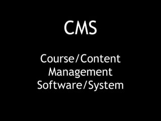 CMS
Course/Content
Management
Software/System
 