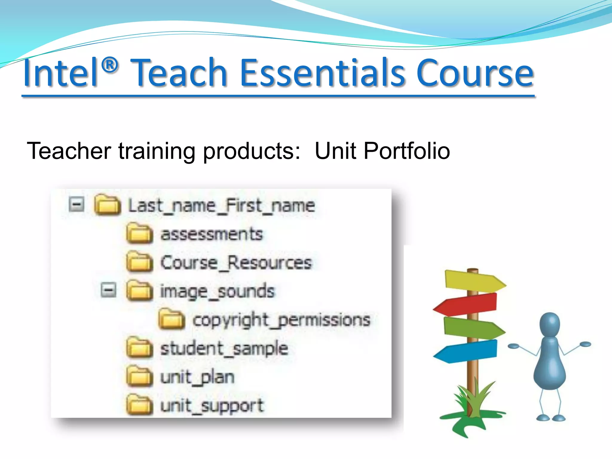 Intel® Teach Essentials Course
Teacher training products: Unit Portfolio
 