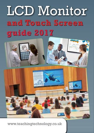 and Touch Screen
guide 2017
LCD Monitor
www.teachingtechnology.co.uk
 