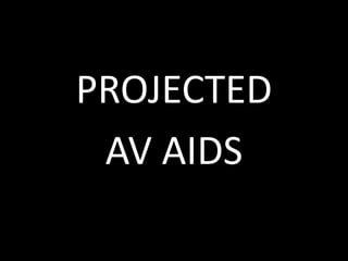 PROJECTED
AV AIDS
 