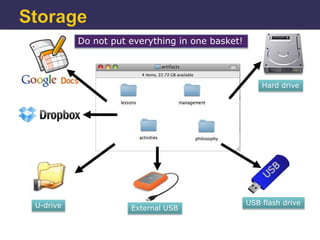 Do not put everything in one basket!



                                                     Hard drive




U-drive                                          USB flash drive
                     External USB
 