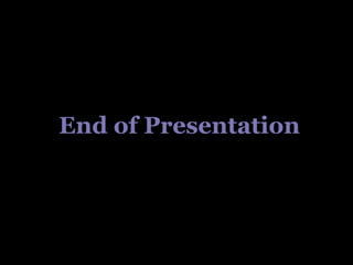 End of Presentation
 