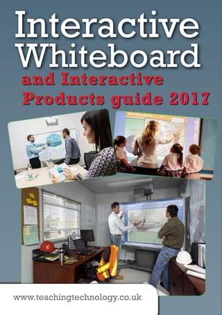 Whiteboard
Products guide 2017
Interactive
and Interactive
www.teachingtechnology.co.uk
 