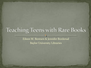 Eileen M. Bentsen & Jennifer Borderud Baylor University Libraries 