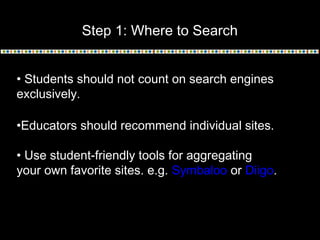 Step 1: Where to Search

• Give students a list of
10 sites.
• Students must defend
their sources before they
start writin...