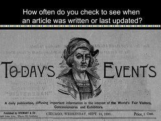 How often do you check to see when
an article was written or last updated?
 