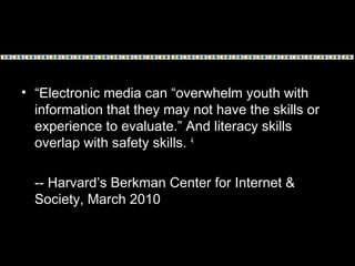 • “Electronic media can “overwhelm youth with
information that they may not have the skills or
experience to evaluate.” An...