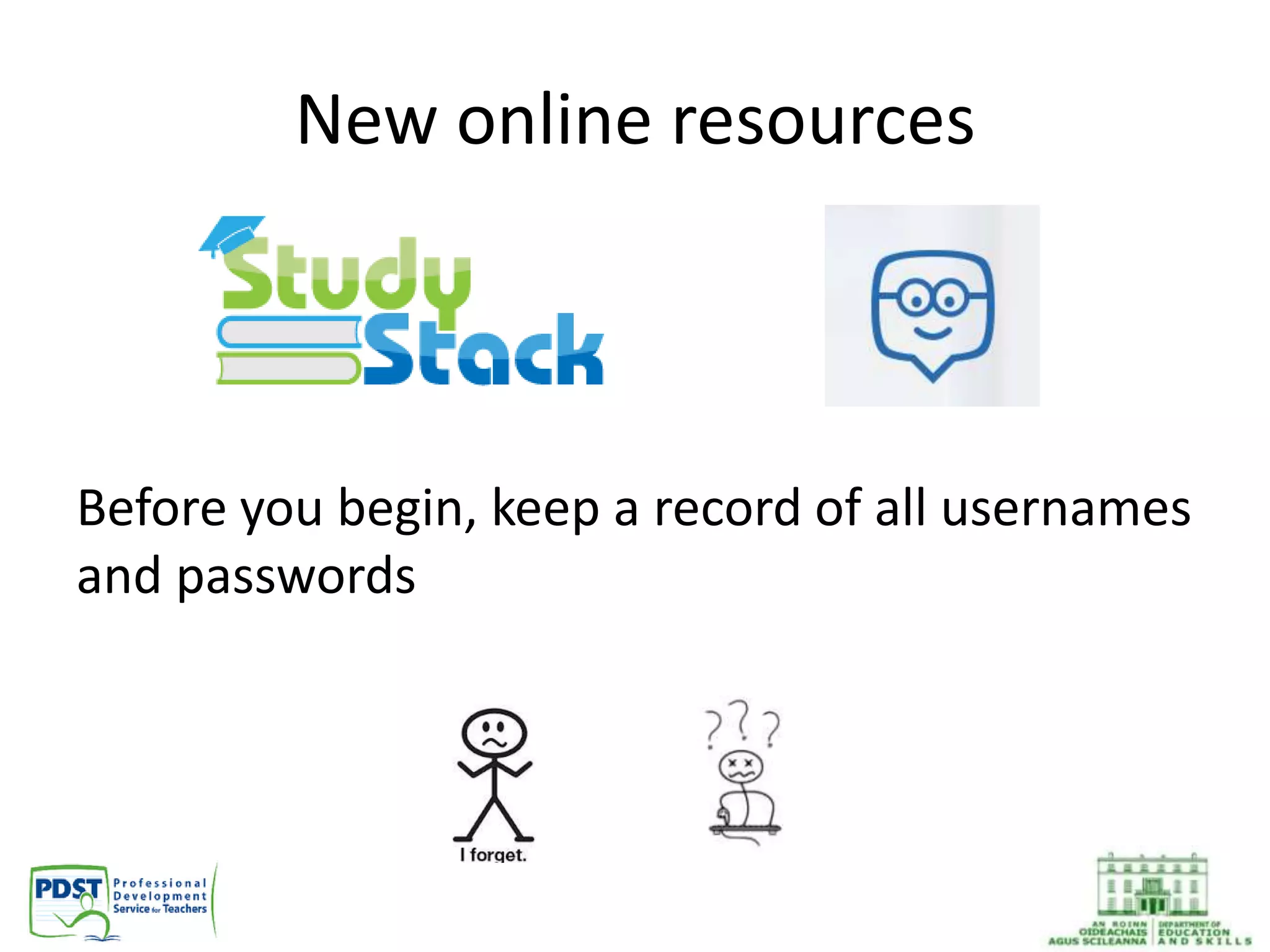 New online resources
Before you begin, keep a record of all usernames
and passwords
 