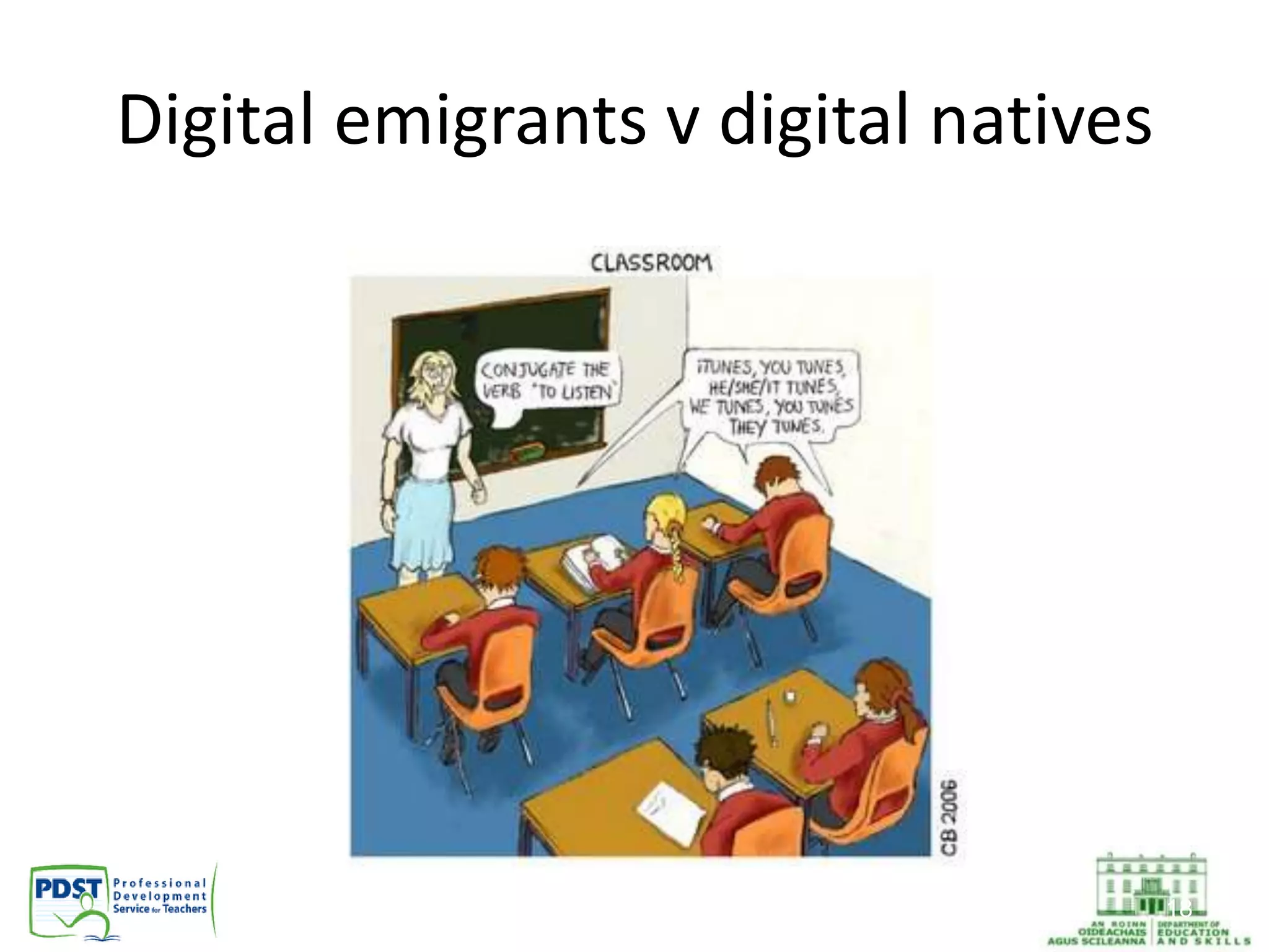 Digital emigrants v digital natives
18
 