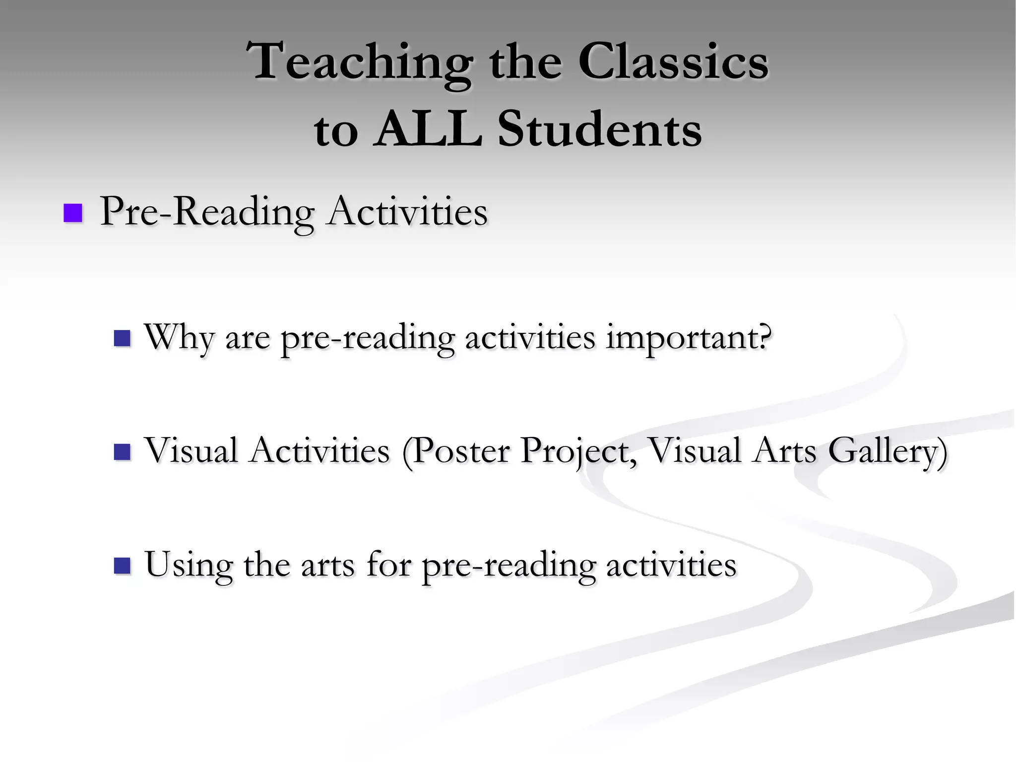 Teaching the Classics to ALL StudentsPre-Reading ActivitiesWhy are pre-reading activities important?Visual Activities (Poster Project, Visual Arts Gallery)Using the arts for pre-reading activities