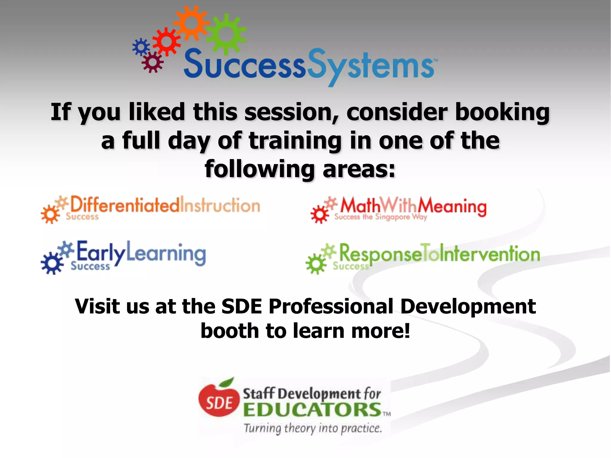 If you liked this session, consider booking a full day of training in one of the following areas:Visit us at the SDE Professional Development booth to learn more!